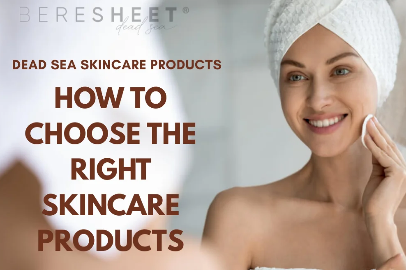 How to Choose the Right Dead Sea Skincare Products for Your Skin Type